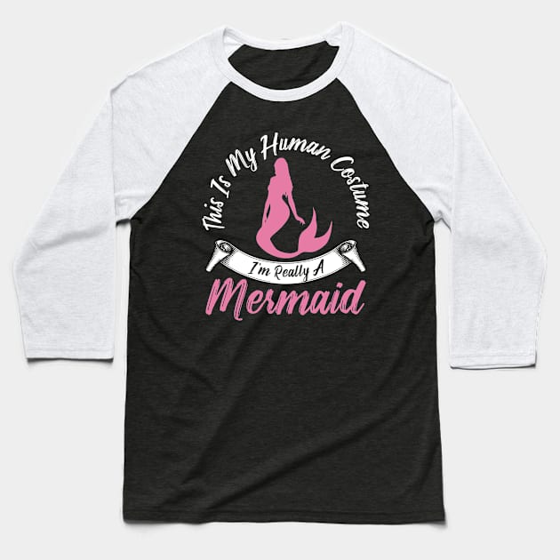 This is my human costume I'm really a mermaid Baseball T-Shirt by captainmood